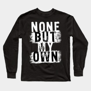 None but my Own Long Sleeve T-Shirt